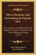 Direct Elections And Lawmaking By Popular Vote: The Initiative, The Referendum, The Recall, Commission Government For Cities Preferential Voting (1912)