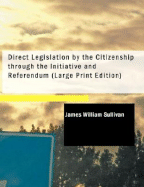 Direct Legislation by the Citizenship Through the Initiative and Referendum