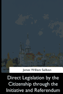 Direct Legislation by the Citizenship through the Initiative and Referendum
