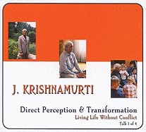 Direct Perception & Transformation: Series: Living Life Without Conflict, Talk 1 (Living Life Without Conflict-Talk 1) - Jiddu Krishnamurti