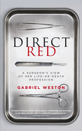 Direct Red: A Surgeon's View of Her Life-Or-Death Profession