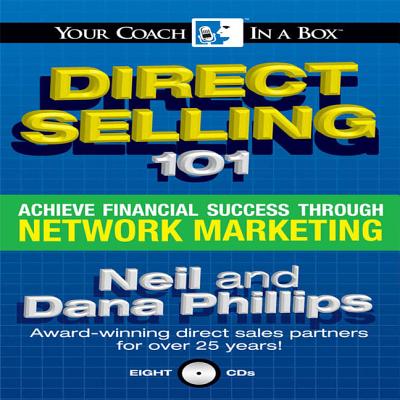 Direct Selling 101: Achieve Financial Success Through Network Marketing - Phillips, Dana, and Phillips, Neil (Narrator), and Phillips, Dana (Narrator)