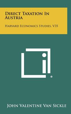 Direct Taxation In Austria: Harvard Economics Studies, V35 - Van Sickle, John Valentine