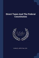 Direct Taxes And The Federal Constitution