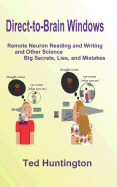 Direct to Brain Windows, Remote Neuron Reading and Writing and Other Science Big Secrets, Lies, and Mistakes