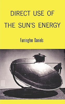 Direct Use of the Sun's Energy - Daniels, Farrington, and Baitsell, George a (Introduction by), and Sloan, Sam (Foreword by)