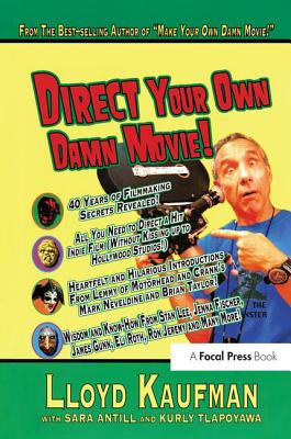 Direct Your Own Damn Movie! - Kaufman, Lloyd, and Antill, Sara, and Tlapoyawa, Kurly