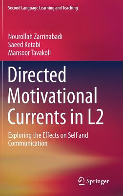 Directed Motivational Currents in L2: Exploring the Effects on Self and Communication - Zarrinabadi, Nourollah, and Ketabi, Saeed, and Tavakoli, Mansoor