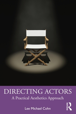 Directing Actors: A Practical Aesthetics Approach - Cohn, Lee Michael