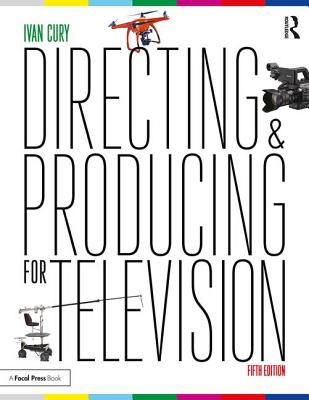 Directing and Producing for Television: A Format Approach - Cury, Ivan