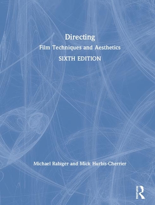 Directing: Film Techniques and Aesthetics - Rabiger, Michael, and Hurbis-Cherrier, Mick