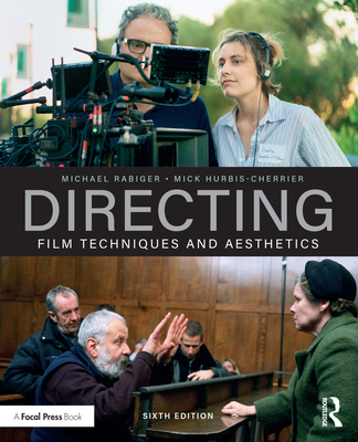 Directing: Film Techniques and Aesthetics - Rabiger, Michael, and Hurbis-Cherrier, Mick