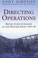 Directing Operations: British Corps Command on the Western Front 1914-18