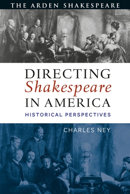 Directing Shakespeare in America: Historical Perspectives - Ney, Charles