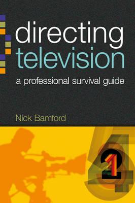 Directing Television: A professional survival guide - Bamford, Nick