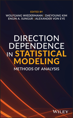 Direction Dependence in Statistical Modeling: Methods of Analysis - Wiedermann, Wolfgang (Editor), and Kim, Daeyoung (Editor), and Sungur, Engin A (Editor)