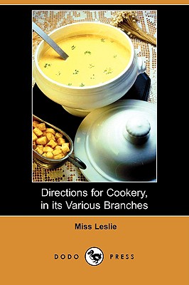 Directions for Cookery, in Its Various Branches (Dodo Press) - Leslie, Miss