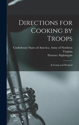 Directions for Cooking by Troops: In Camp and Hospital - Nightingale, Florence, and Confederate States of America Army O (Creator)