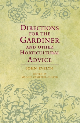 Directions for the Gardiner: And Other Horticultural Advice - Evelyn, John, and Campbell-Culver, Maggie (Editor)