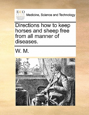 Directions How to Keep Horses and Sheep Free from All Manner of Diseases. - W M