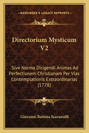 Directorium Mysticum V2: Sive Norma Dirigendi Animas Ad Perfectionem Christianam Per Vias Contemplationis Extraordinarias (1778)