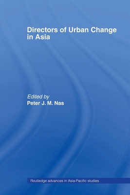 Directors of Urban Change in Asia - Nas, Peter J M (Editor)