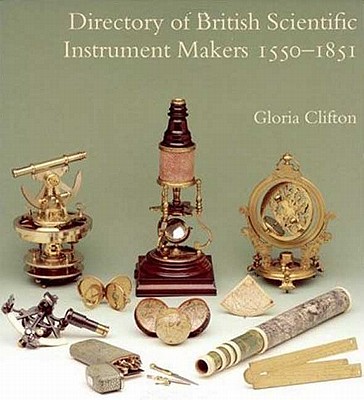 Directory of British Scientific Instrument Makers 1550-1851 - Clifton, Gloria, and Turner, Prof Gerard l'Estrange (Editor)