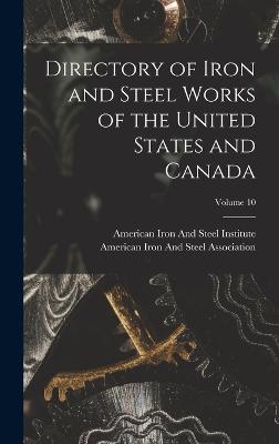 Directory of Iron and Steel Works of the United States and Canada; Volume 10 - American Iron and Steel Institute (Creator), and American Iron and Steel Association (Creator)