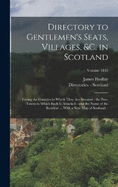 Directory to Gentlemen's Seats, Villages, &c. in Scotland: Giving the Counties in Which They are Situated - the Post-towns to Which Each is Attached - and the Name of the Resident ... With a new map of Scotland ..; Volume 1843