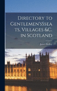 Directory to Gentlemen'sSseats, Villages &c. in Scotland