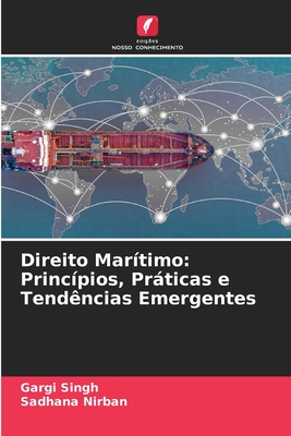 Direito Mar?timo: Princ?pios, Prticas e Tend?ncias Emergentes - Singh, Gargi, and Nirban, Sadhana