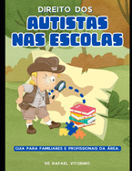 Direitos dos autistas nas Escolas: Educao Inclusiva. Para familiares e profissionais da rea