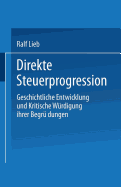 Direkte Steuerprogression: Geschichtliche Entwicklung Und Kritische Wurdigung Ihrer Begrundungen