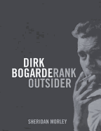 Dirk Bogarde: Rank Outsider - Morley, Sheridan, and Sheridan, Morley