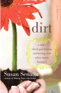 Dirt: A Story about Gardening, Mothering, and Other Messy Business