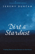 Dirt and Stardust: Finding Jesus in the Sermon on the Mount