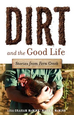 Dirt and the Good Life - McMinn, Lisa Graham, and McMinn, Mark R