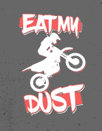 Dirt Bike Rider, Eat, My, Dust, Notebook: Journal for Teachers, Students, Offices - 5x5 Quad Rule Graph Paper, 200 Pages (8.5 X 11)