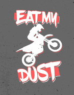 Dirt Bike Rider, Eat, My, Dust, Notebook: Motocross Journal for Teachers, Students, Offices - Dotted Grid, 200 Pages (8.5 X 11)