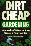 Dirt-Cheap Gardening: Hundreds of Ways to Save Money in Your Garden