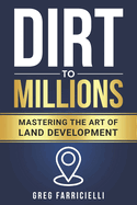 Dirt to Millions: Mastering the Art of Land Development