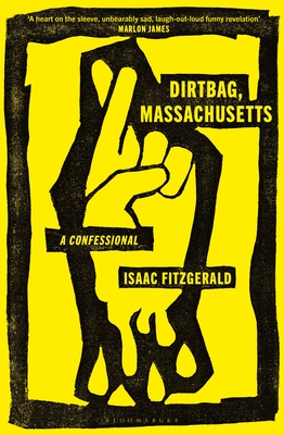 Dirtbag, Massachusetts: A Confessional - Fitzgerald, Isaac