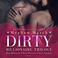 Dirty Billionaire Trilogy: Dirty Billionaire, Dirty Pleasures, and Dirty Together