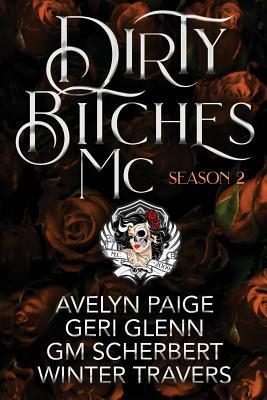 Dirty Bitches MC: Season 2 - Glenn, Geri, and Paige, Avelyn, and Scherbert, Gm