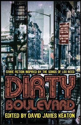 Dirty Boulevard: Crime Fiction Inspired by the Songs of Lou Reed - Keaton, David James (Editor)