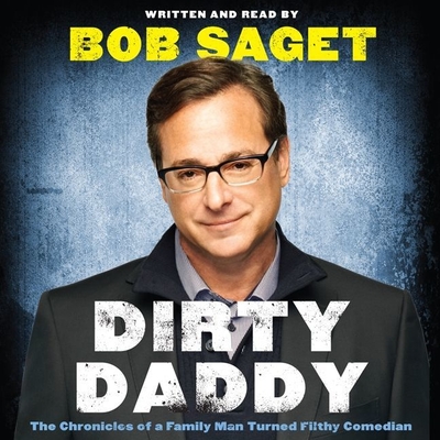 Dirty Daddy: The Chronicles of a Family Man Turned Filthy Comedian - Saget, Bob (Read by)