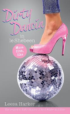 Dirty Dancin in Le Shebeen: Maggie Muff Trilogy, Book 2 - Harker, Leesa