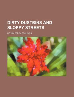 Dirty Dustbins and Sloppy Streets - Boulnois, Henry Percy