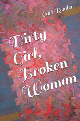 Dirty Girl, Broken Woman - Reader, Carl