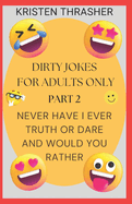 Dirty Jokes For Adults Only: Part 2: Never Have I Ever, Truth Or Dare, And Would You Rather